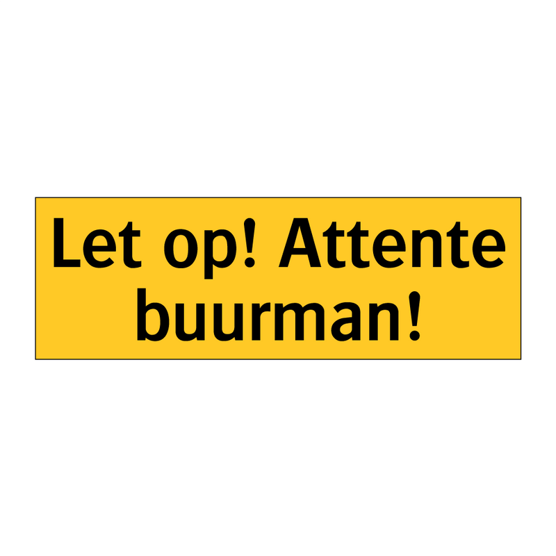Let op! Attente buurman!
