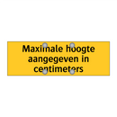 Maximale hoogte aangegeven in centimeters