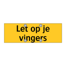 Let op je vingers