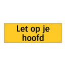 Let op je hoofd