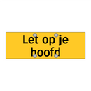 Let op je hoofd