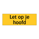 Let op je hoofd