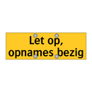Let op, opnames bezig