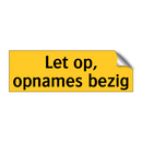 Let op, opnames bezig