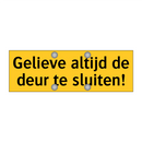Gelieve altijd de deur te sluiten!