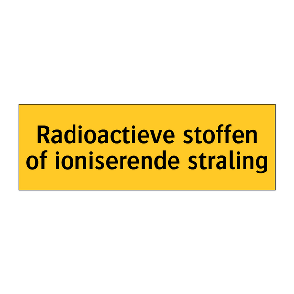 Radioactieve stoffen of ioniserende straling
