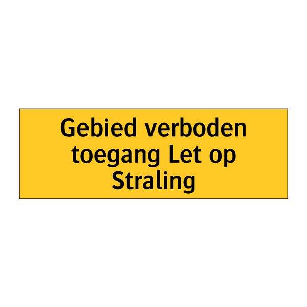 Gebied verboden toegang Let op Straling
