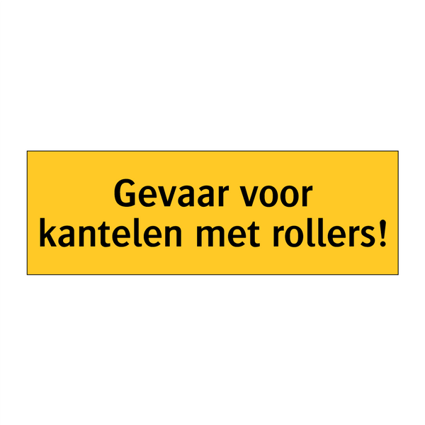 Gevaar voor kantelen met rollers!