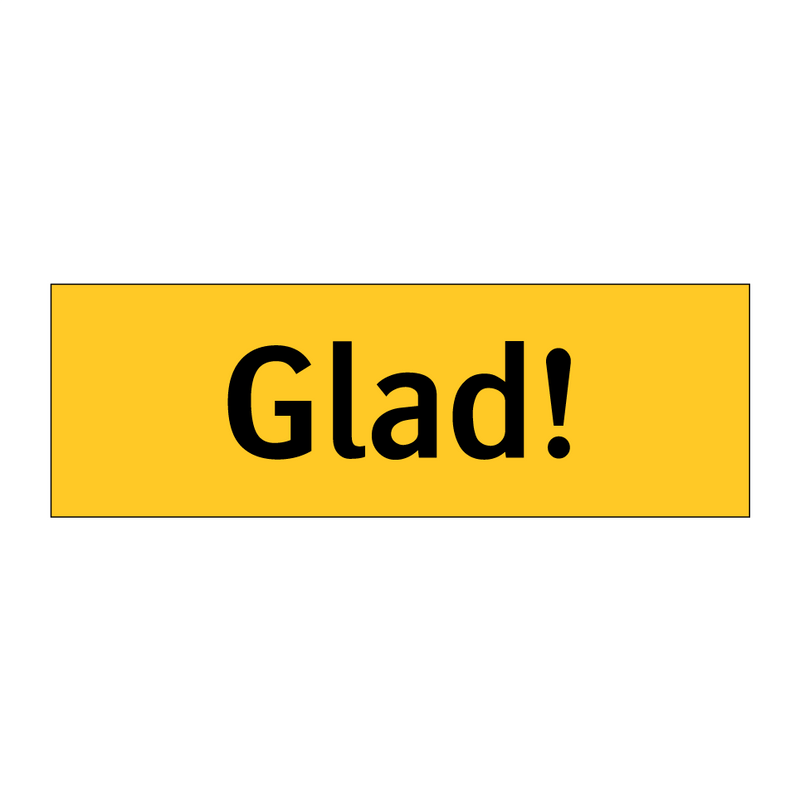 Glad!