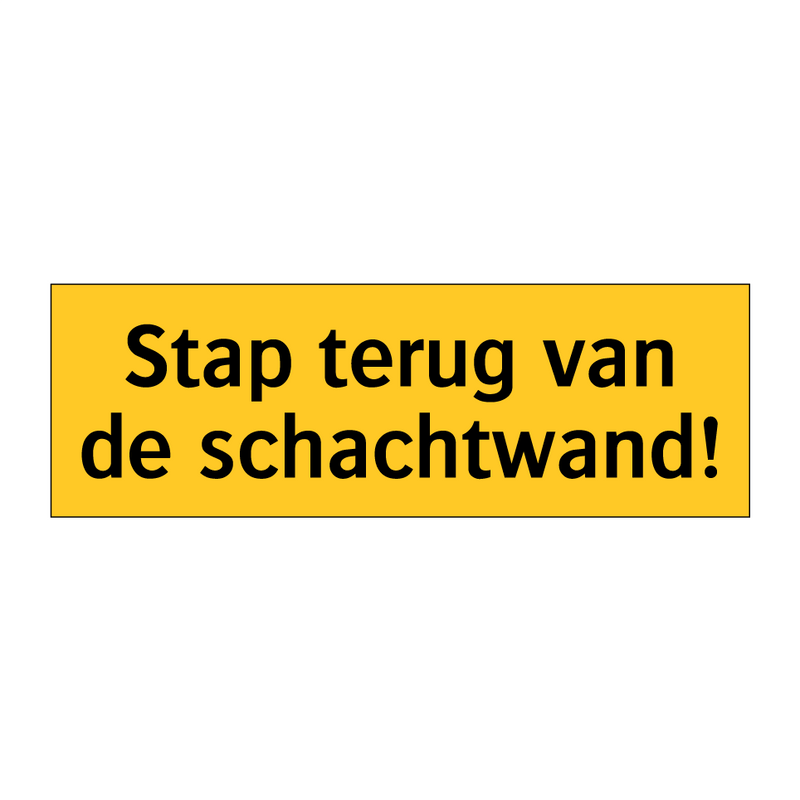 Stap terug van de schachtwand!