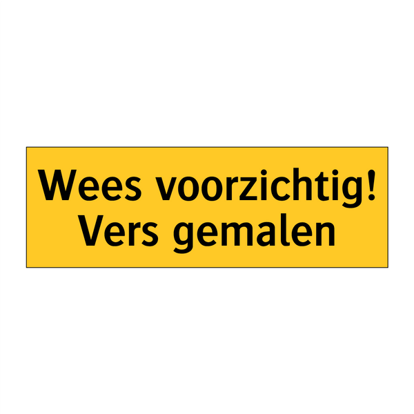 Wees voorzichtig! Vers gemalen