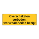 Overschakelen verboden, werkzaamheden bezig!