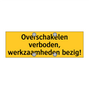 Overschakelen verboden, werkzaamheden bezig!