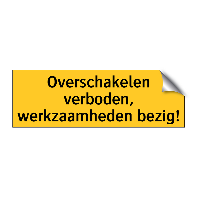 Overschakelen verboden, werkzaamheden bezig!