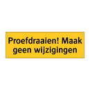 Proefdraaien! Maak geen wijzigingen