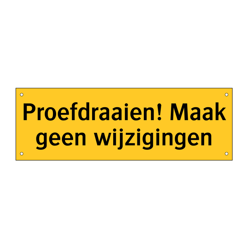 Proefdraaien! Maak geen wijzigingen