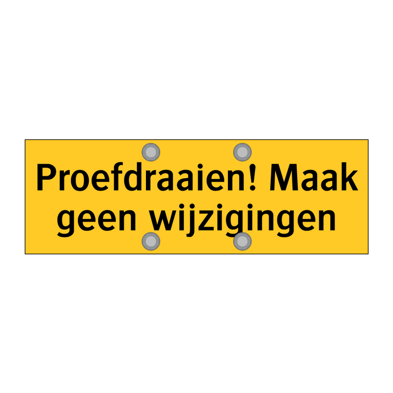 Proefdraaien! Maak geen wijzigingen