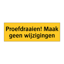 Proefdraaien! Maak geen wijzigingen