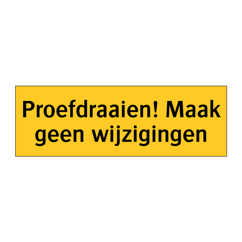 Proefdraaien! Maak geen wijzigingen