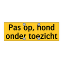 Pas op, hond onder toezicht