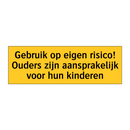 Gebruik op eigen risico! Ouders zijn aansprakelijk /.../