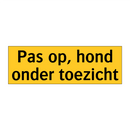 Pas op, hond onder toezicht