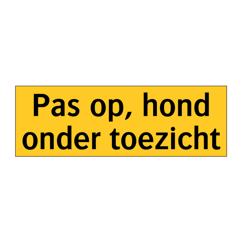Pas op, hond onder toezicht