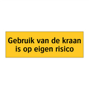 Gebruik van de kraan is op eigen risico
