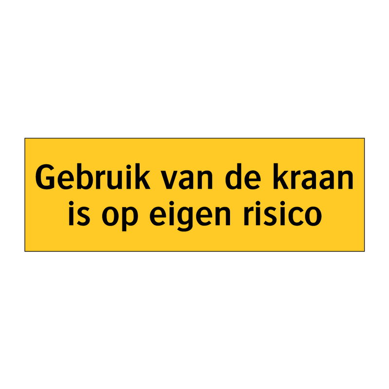 Gebruik van de kraan is op eigen risico