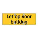 Let op voor bulldog