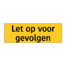 Let op voor gevolgen