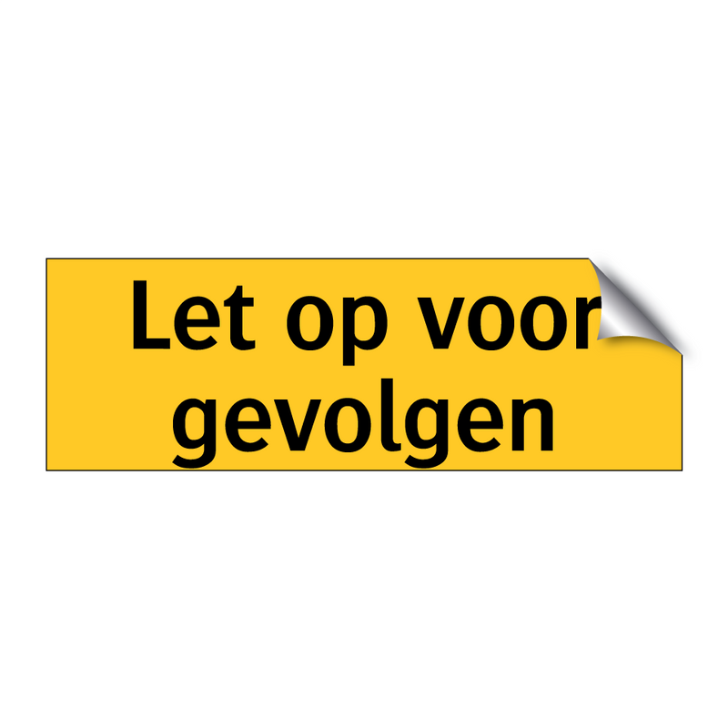 Let op voor gevolgen