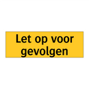 Let op voor gevolgen