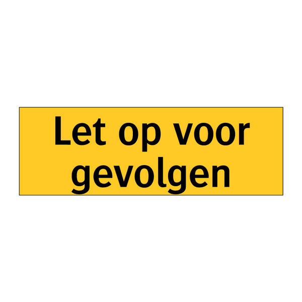 Let op voor gevolgen