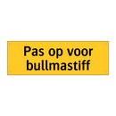 Pas op voor bullmastiff