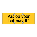 Pas op voor bullmastiff