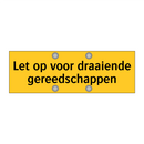 Let op voor draaiende gereedschappen