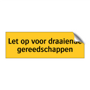 Let op voor draaiende gereedschappen