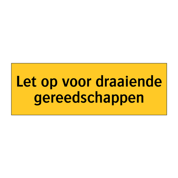 Let op voor draaiende gereedschappen