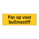Pas op voor bullmastiff