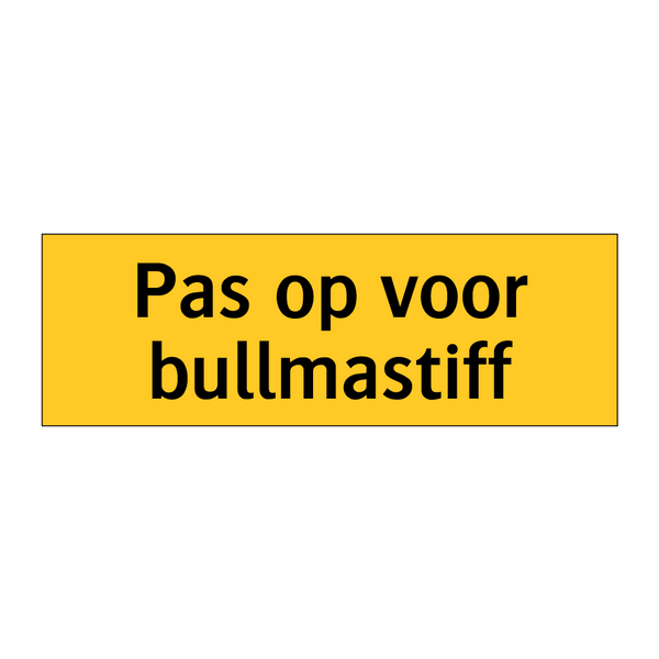 Pas op voor bullmastiff
