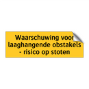 Waarschuwing voor laaghangende obstakels - risico op /.../