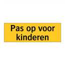 Pas op voor kinderen