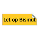 Let op Bismut