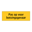 Pas op voor botsingsgevaar