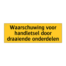 Waarschuwing voor handletsel door draaiende onderdelen