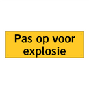 Pas op voor explosie