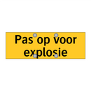 Pas op voor explosie