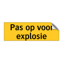 Pas op voor explosie