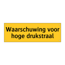 Waarschuwing voor hoge drukstraal